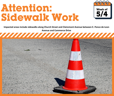 Graphic announcing sidewalk work the week of May 4, with impacts along Church Street and Clairemont Avenue between East Ponce de Leon Avenue and Commerce Drive, shown with an image of a traffic cone.